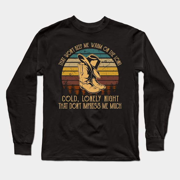 That Won't Keep Me Warm On The Long, Cold, Lonely Night That Don't Impress Me Much Cowboy Hat Long Sleeve T-Shirt by Monster Gaming